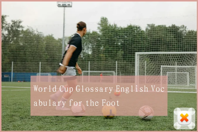 World Cup Glossary English Vocabulary for the Foot